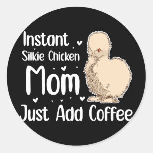 Instant Silkie Chicken Mum Just Add Coffee  Classic Round Sticker