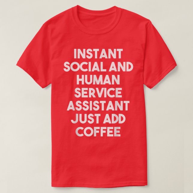 Instant Social Human Service Assistant Just Add Co T-Shirt (Design Front)