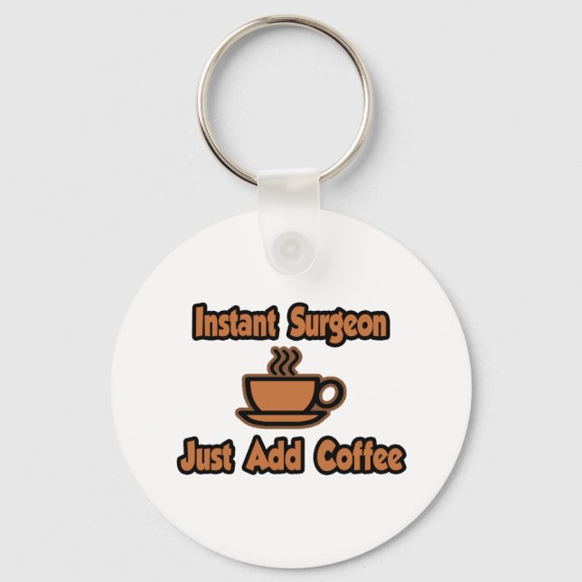 Instant Surgeon...Just Add Coffee Key Ring (Front)