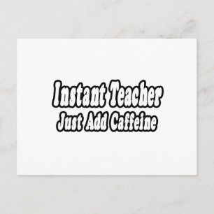 Instant Teacher...Add Caffeine Postcard