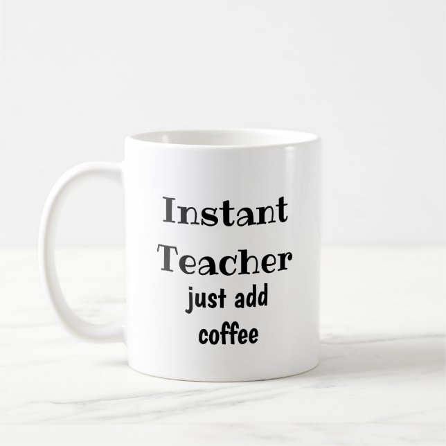 Instant Teacher  Just Add Coffee  Fun Quote Coffee Mug (Left)