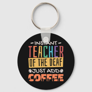 Instant Teacher Of The Deaf Just Add Coffee Key Ring