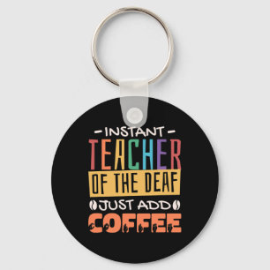 Instant Teacher Of The Deaf Just Add Coffee Key Ring
