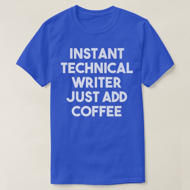 Instant Technical Writer Just Add Coffee  Funny Pr T-Shirt (Design Front)