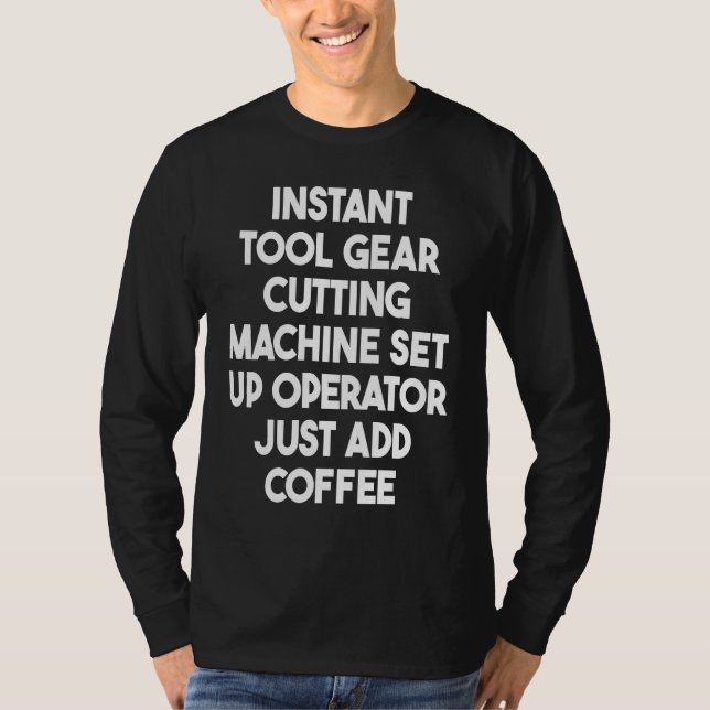 Instant Tool Gear Cutting Machine Set Up Operator  T-Shirt (Front)