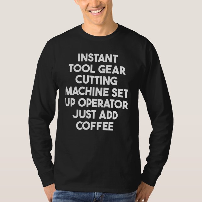 Instant Tool Gear Cutting Machine Set Up Operator  T-Shirt (Front)