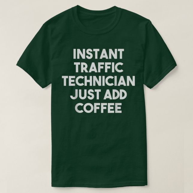 Instant Traffic Technician Just Add Coffee  Funny  T-Shirt (Design Front)