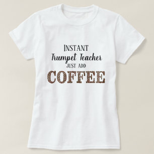 Instant Trumpet Teacher Add Coffee Funny Music T-Shirt