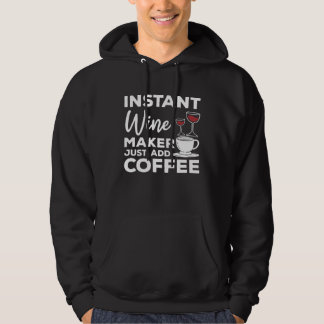 Instant Wine Maker Just Add Coffee Winemaking Wine Hoodie