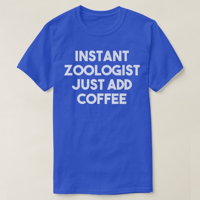 Instant Zoologist Just Add Coffee  Funny Zoologist T-Shirt (Design Front)