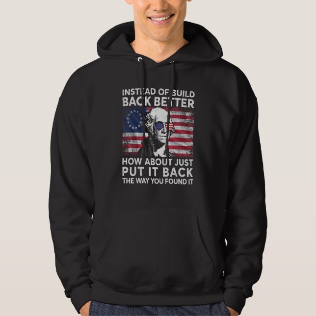 Instead Of Build Back Better How About Just Put It Hoodie (Front)