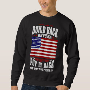 Instead Of Build Back Better How About Just Put It Sweatshirt