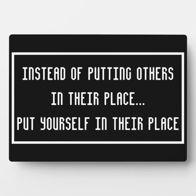 Instead of putting others in their place... plaque (Front)