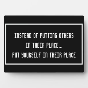 Instead of putting others in their place... plaque