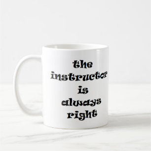 instructor is always right coffee mug