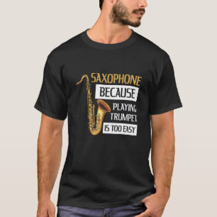 Instrument Saxophone Quote For A Saxophone Player T-Shirt