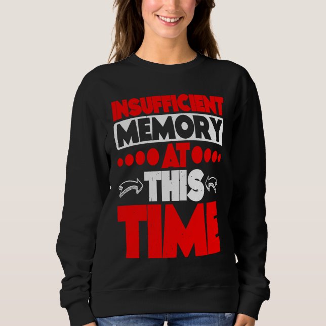 Insufficient Memory At This Time Sweatshirt (Front)