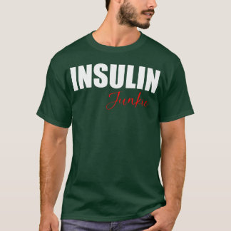 Insulin junkie quote funny T-Shirt