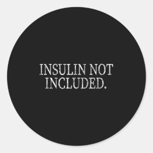 Insulin Not Included Funny Diabetes Diabetic Graph Classic Round Sticker
