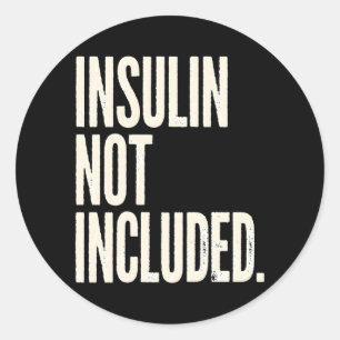Insulin Not Included Type 1 Diabetes Awareness Classic Round Sticker
