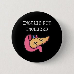 Insulin Not Included Type One Diabetes Type 1 Diab 6 Cm Round Badge