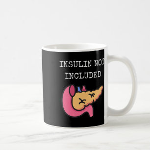 Insulin Not Included Type One Diabetes Type 1 Diab Coffee Mug