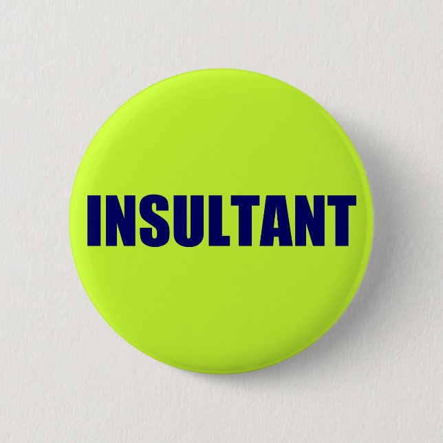 Insultant 6 Cm Round Badge (Front)