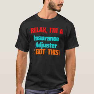 Insurance Adjuster Relax I'll Get This Job Title D T-Shirt