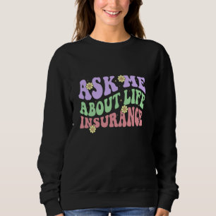 Insurance Agent Ask Me About Life Insurance Retro Sweatshirt