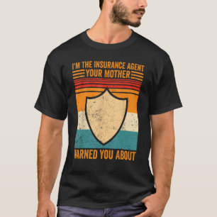 Insurance Agent Your Mother Warned You About Funny T-Shirt