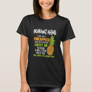Insurance Agents Are Like Pineapples. T-Shirt
