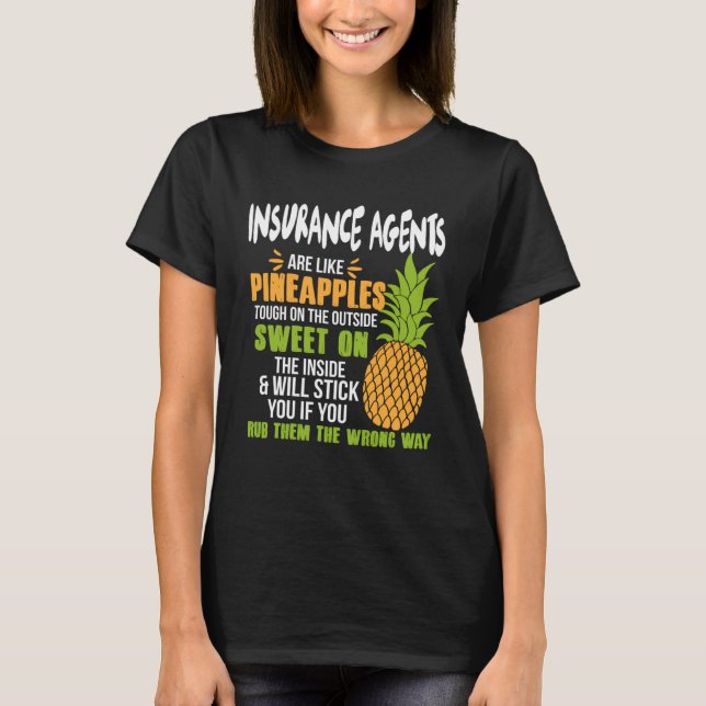 Insurance Agents Are Like Pineapples   Work T-Shirt (Front)