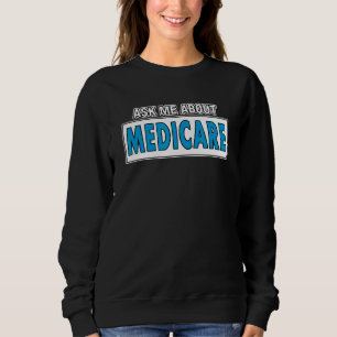 Insurance Broker Ask Me About Medicare Insurance Sweatshirt