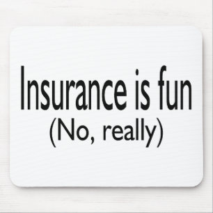 Insurance Is Fun No Really Mouse Pad