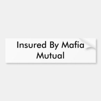 Insured By Mafia Mutual Bumper Sticker