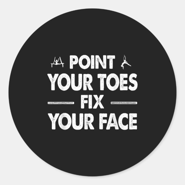 Int Your Toes Fix Your Face  Classic Round Sticker (Front)