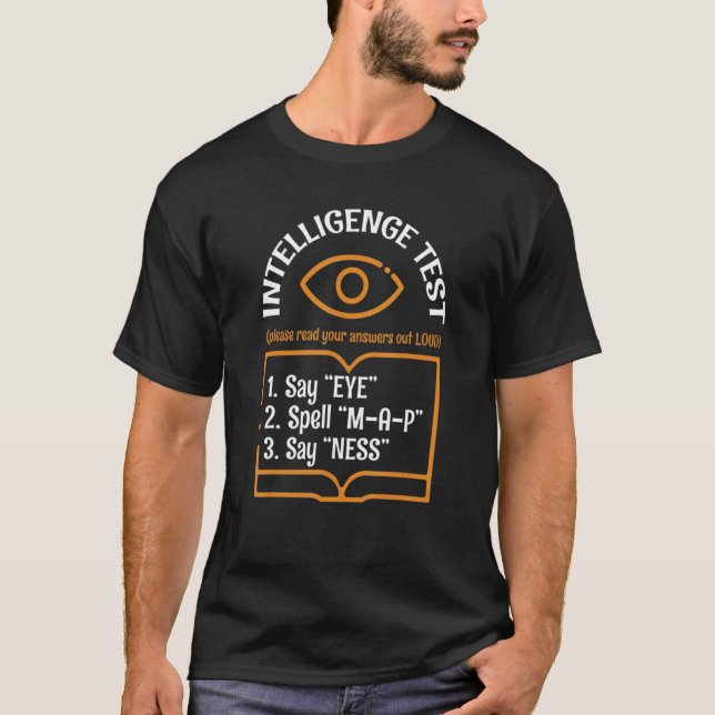 Intelligence Test Say Eye M A P Ness  dad joke T-Shirt (Front)