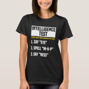 Intelligence Test Say Eye MAP Ness Humour Funny Sa T-Shirt
