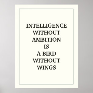 INTELLIGENCE WITHOUT AMBITION IS A BIRD WITHOUT POSTER
