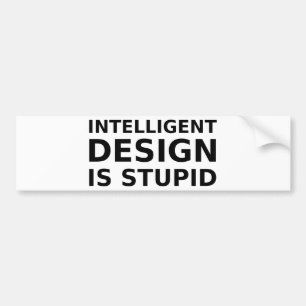 Intelligent Design Is Stupid Bumper Sticker