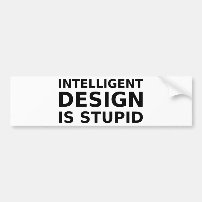 Intelligent Design Is Stupid Bumper Sticker (Front)