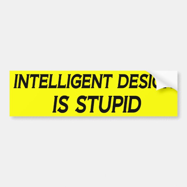 Intelligent Design is Stupid Bumper Sticker (Front)