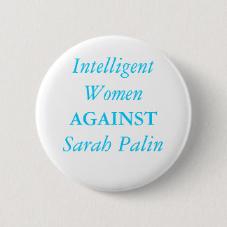 Intelligent Women , AGAINST, Sarah Palin 6 Cm Round Badge