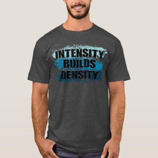 Intensity Builds Density Weightlifting Gym Fitness T-Shirt