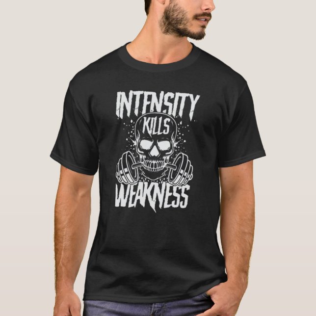 Intensity Kills Weakness Strength in Every Stride  T-Shirt (Front)