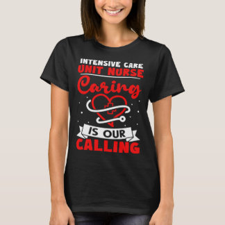 Intensive Care Unit Nurse Caring is Our Calling T-Shirt