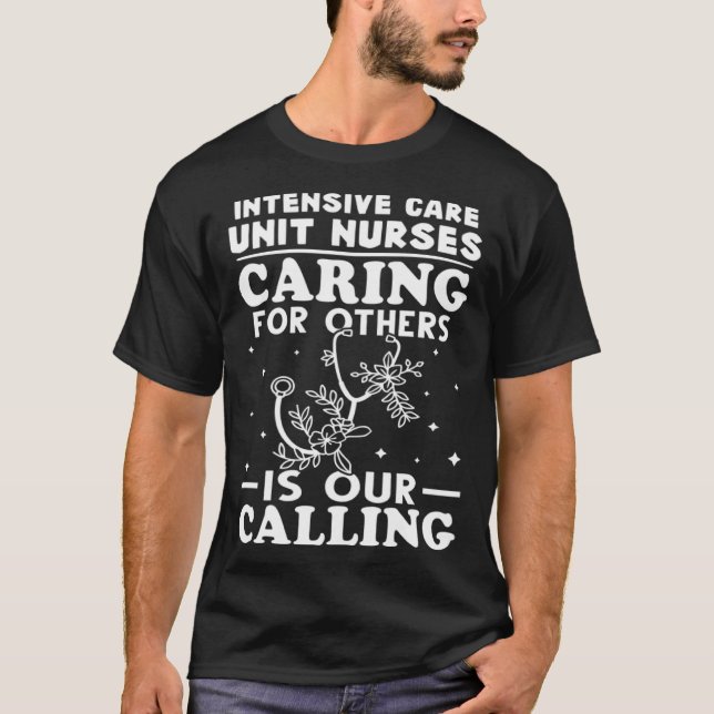 Intensive Care Unit Nurses Caring for Others is Ca T-Shirt (Front)
