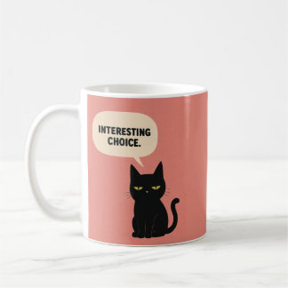 Interesting Choice Black Cat Mug Funny Judgement