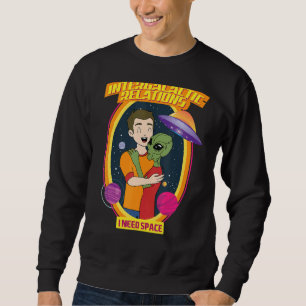 Intergalactic Relations  I Need Space Sweatshirt
