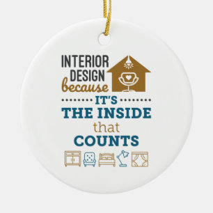 Interior Design Because It's The Inside That Count Ceramic Ornament